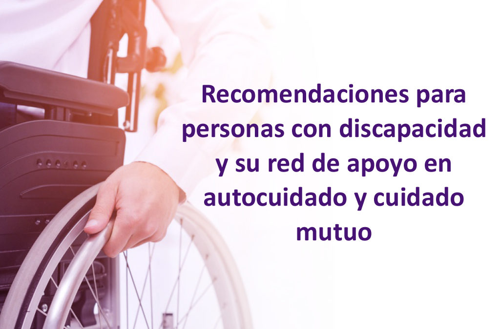 Recomendaciones para personas con discapacidad y su red de apoyo en autocuidado y cuidado mutuo