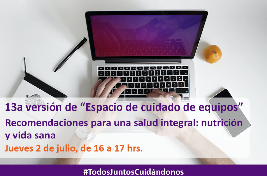 13a versión de Espacio de cuidado de equipos – «Recomendaciones para una salud integral: nutrición y vida sana»