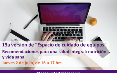 13a versión de Espacio de cuidado de equipos – «Recomendaciones para una salud integral: nutrición y vida sana»