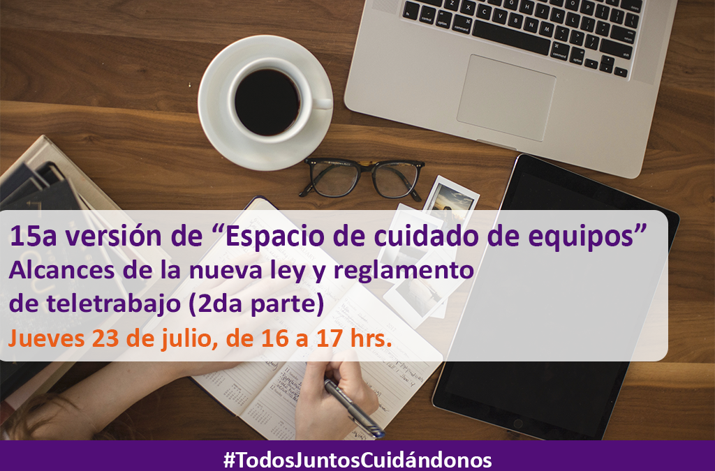 15a versión de Espacio de cuidado de equipos – “Alcances de la nueva ley y reglamento de teletrabajo (2da parte)”