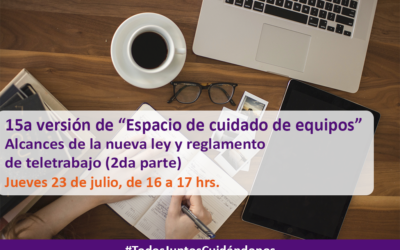 15a versión de Espacio de cuidado de equipos – “Alcances de la nueva ley y reglamento de teletrabajo (2da parte)”