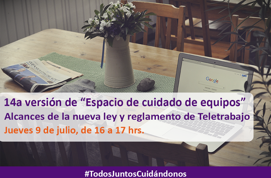 14a versión de Espacio de cuidado de equipos – “Alcances de la nueva ley y reglamento de teletrabajo”