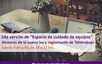 14a versión de Espacio de cuidado de equipos – “Alcances de la nueva ley y reglamento de teletrabajo”