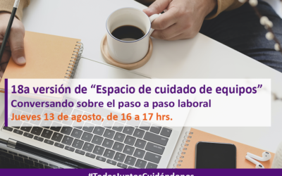 18a versión de nuestro ciclo de webinars semanales “Espacio de cuidado de equipos”- “Conversando sobre el paso a paso laboral”