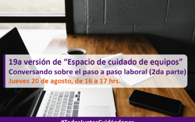 19a versión de nuestro ciclo de webinars semanales “Espacio de cuidado de equipos”- “Conversando sobre el paso a paso laboral (2da parte)»